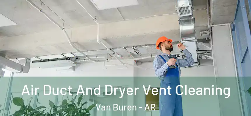  Air Duct And Dryer Vent Cleaning Van Buren - AR