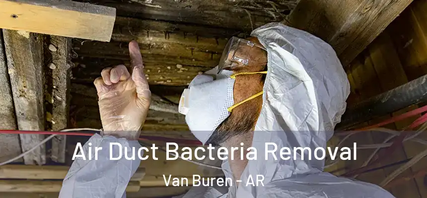 Air Duct Bacteria Removal Van Buren - AR