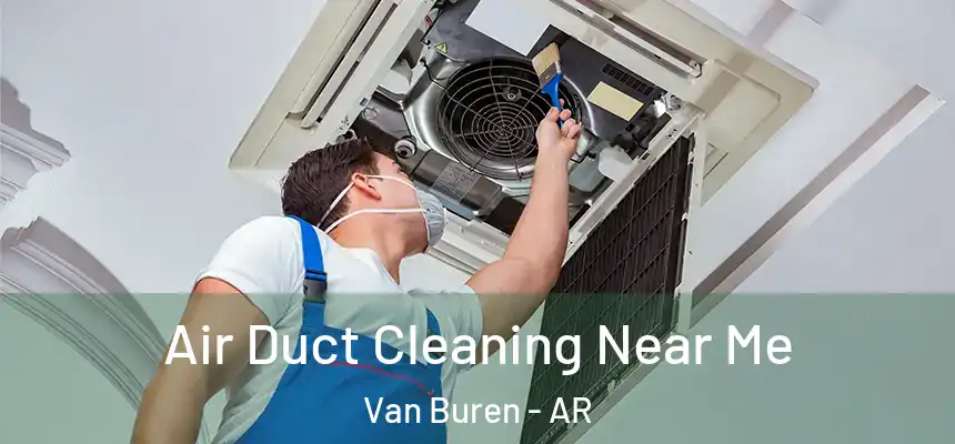 Air Duct Cleaning Near Me Van Buren - AR