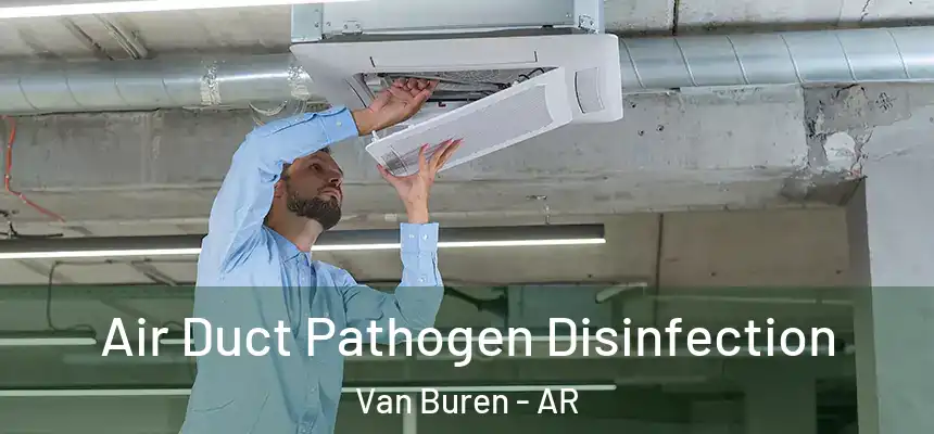  Air Duct Pathogen Disinfection Van Buren - AR
