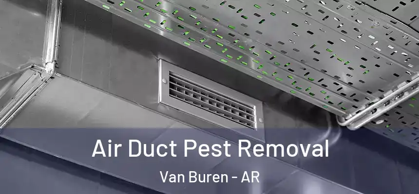 Air Duct Pest Removal Van Buren - AR