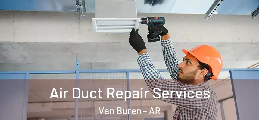 Air Duct Repair Services Van Buren - AR