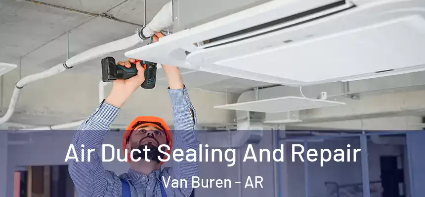 Air Duct Sealing And Repair Van Buren - AR