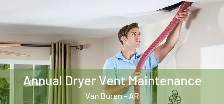 Annual Dryer Vent Maintenance Van Buren - AR