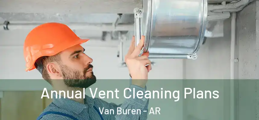 Annual Vent Cleaning Plans Van Buren - AR