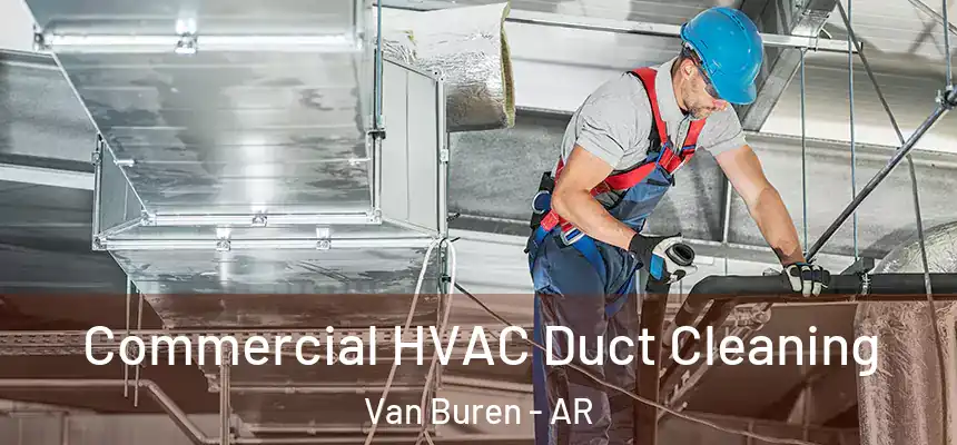 Commercial HVAC Duct Cleaning Van Buren - AR