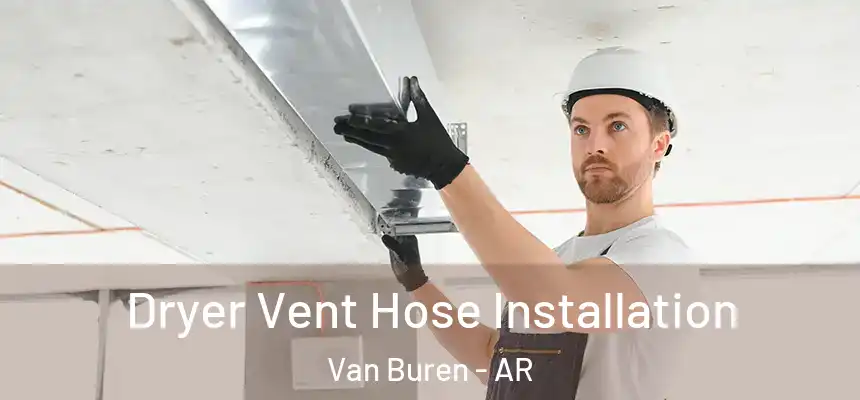  Dryer Vent Hose Installation Van Buren - AR