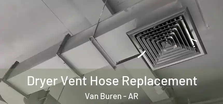  Dryer Vent Hose Replacement Van Buren - AR