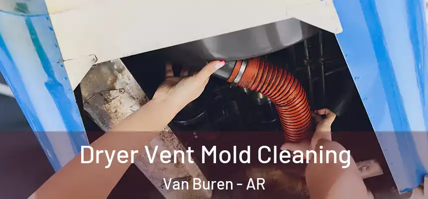  Dryer Vent Mold Cleaning Van Buren - AR