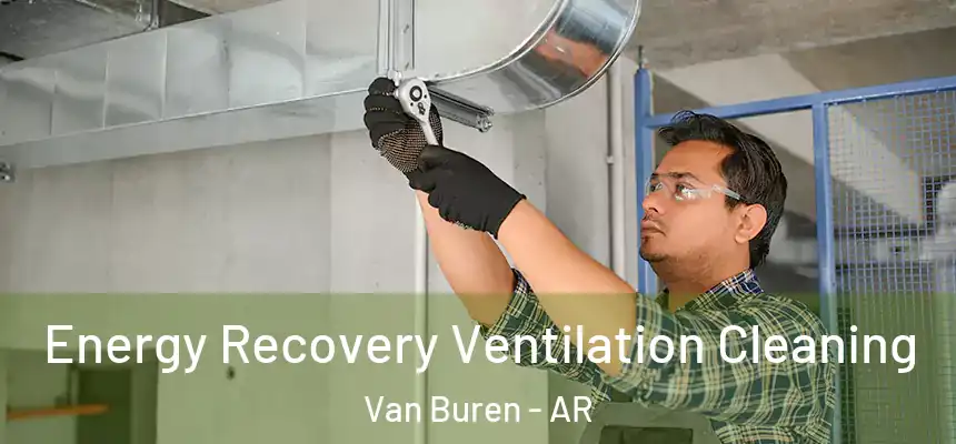 Energy Recovery Ventilation Cleaning Van Buren - AR