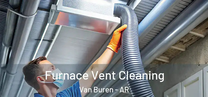  Furnace Vent Cleaning Van Buren - AR