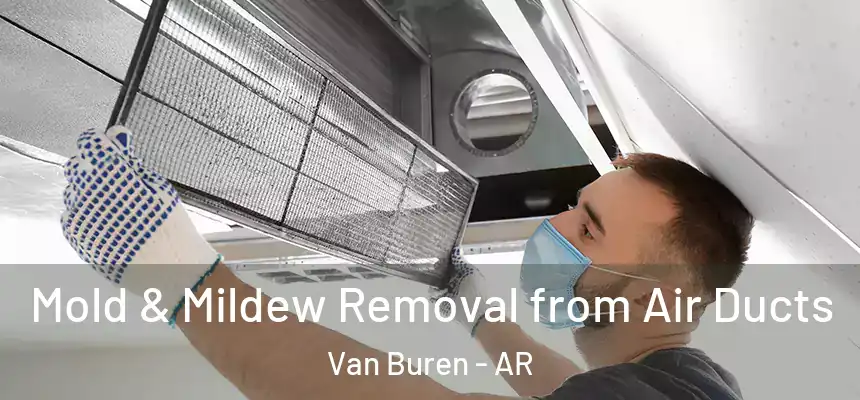 Mold & Mildew Removal from Air Ducts Van Buren - AR
