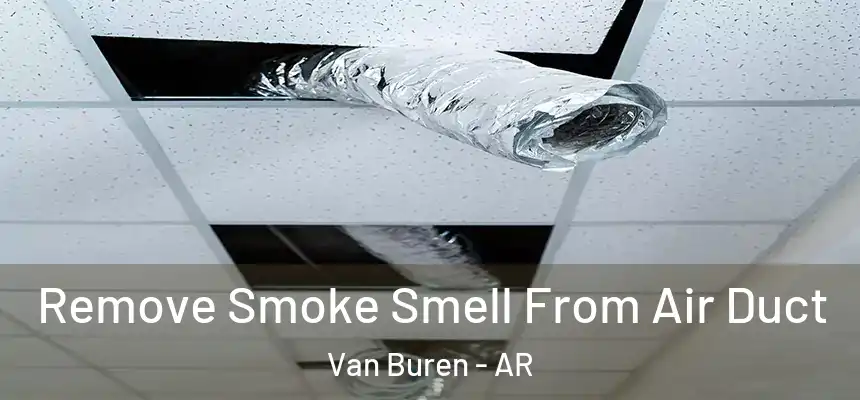 Remove Smoke Smell From Air Duct Van Buren - AR
