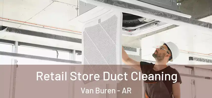 Retail Store Duct Cleaning Van Buren - AR