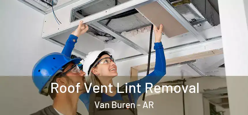 Roof Vent Lint Removal Van Buren - AR