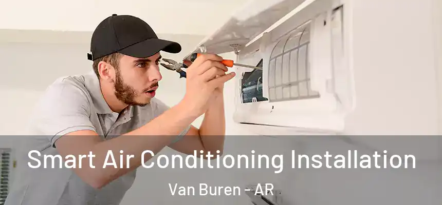 Smart Air Conditioning Installation Van Buren - AR