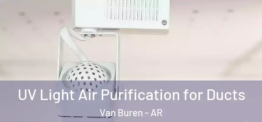 UV Light Air Purification for Ducts Van Buren - AR