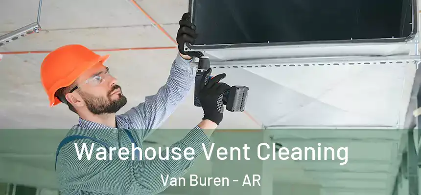  Warehouse Vent Cleaning Van Buren - AR