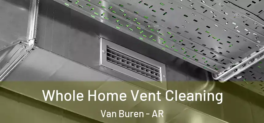  Whole Home Vent Cleaning Van Buren - AR